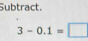 Subtract.
3-0.dot 1