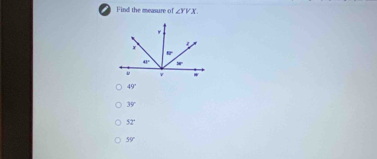 Find the measure of ∠ YVX.
49°
39°
52°
59°