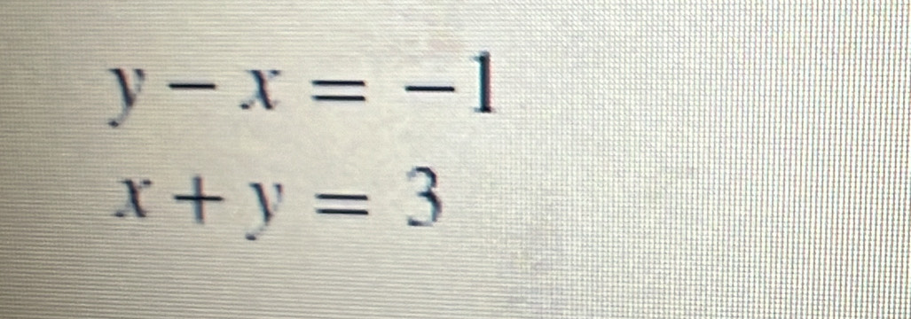 y-x=-1
x+y=3