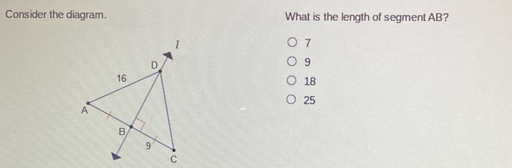 Consider the diagram. What is the length of segment AB?
7
9
18
25