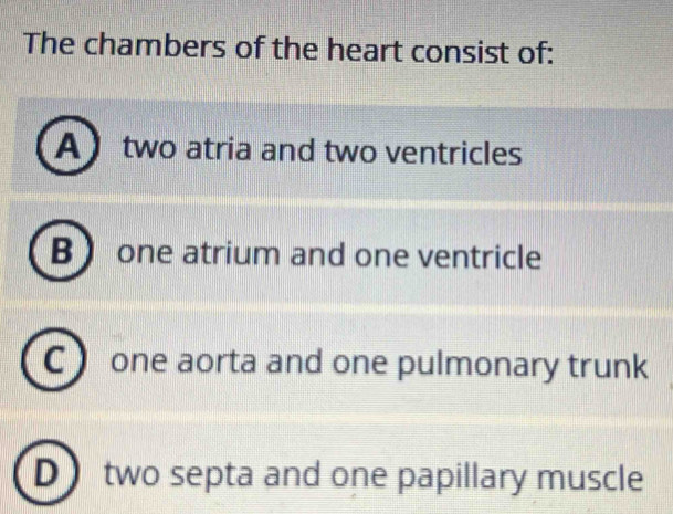 Solved: The chambers of the heart consist of: A two atria and two ...