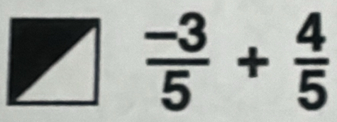  (-3)/5 + 4/5 