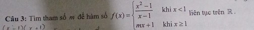 Tìm tham số m đề hàm số f(x)=beginarrayl  (x^2-1)/x-1 khix<1 mx+1khix≥ 1endarray. liên tục trên R.