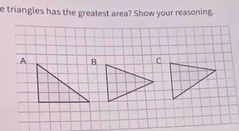 triangles has the greatest area? Show your reasoning. 
A