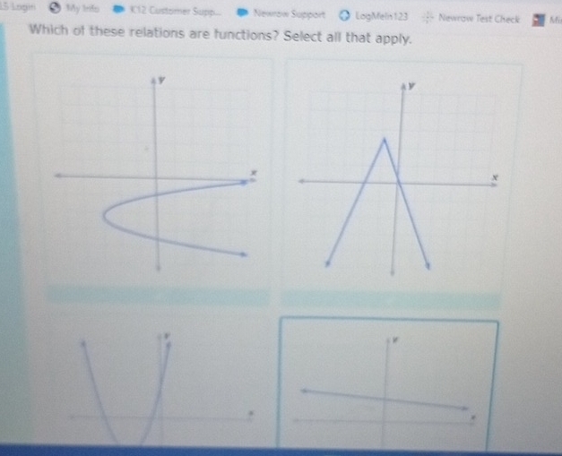 Loạin My Info K12 Customer Supp. Newrow Support 《 LogMeln 123 Newrow Test Check Mi 
Which of these relations are functions? Select all that apply.