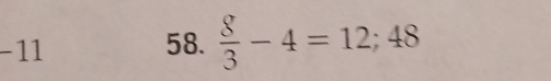 −11 58.  8/3 -4=12;48