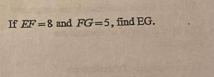 If EF=8 and FG=5 , find EG.