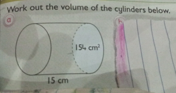 Work out the volume of the cylinders below.
a