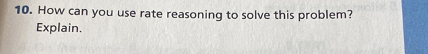 How can you use rate reasoning to solve this problem? 
Explain.