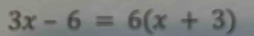 3x-6=6(x+3)