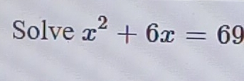 Solve x^2+6x=69