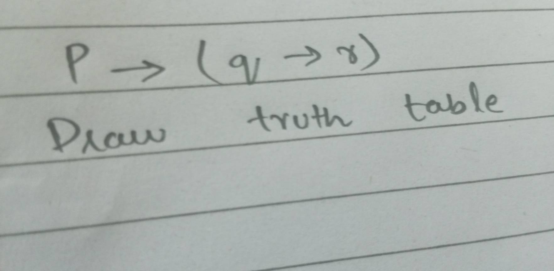 pto (qto r)
Draw truth table