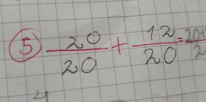 5  20/20 + 12/20 = (20+)/24 
L