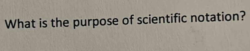 What is the purpose of scientific notation?