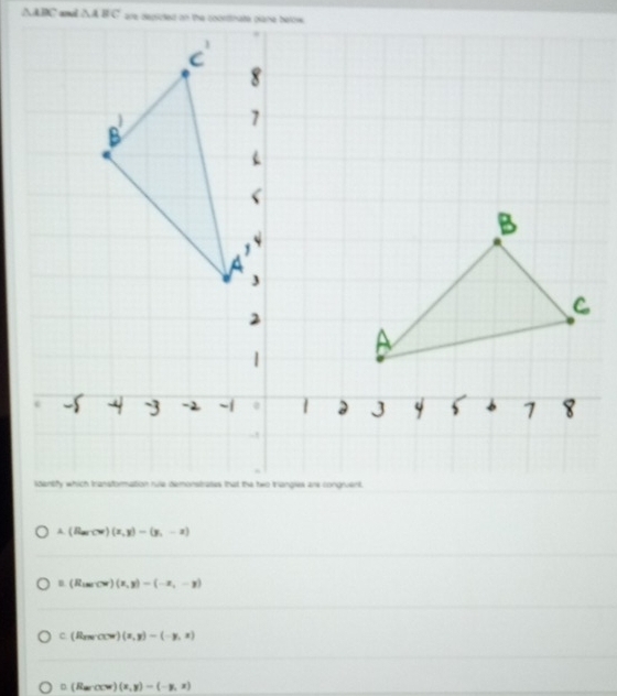 △ ABC and △ ABC
A. (BarCw)(x,y)=(y,-z)
B (Rcos ecw)(x,y)=(-x,-y)
C. (RewCN) (x,y)-(-y,x)
D (Rarccos )(x,y)=(-y,x)