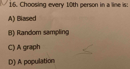 تم الحل:Choosing every 10th person in a line is: A) Biased B) Random ...