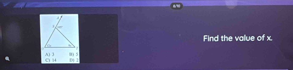 8/10
Find the value of x.
A) 3 B) 5
a
C) 14 D) 2