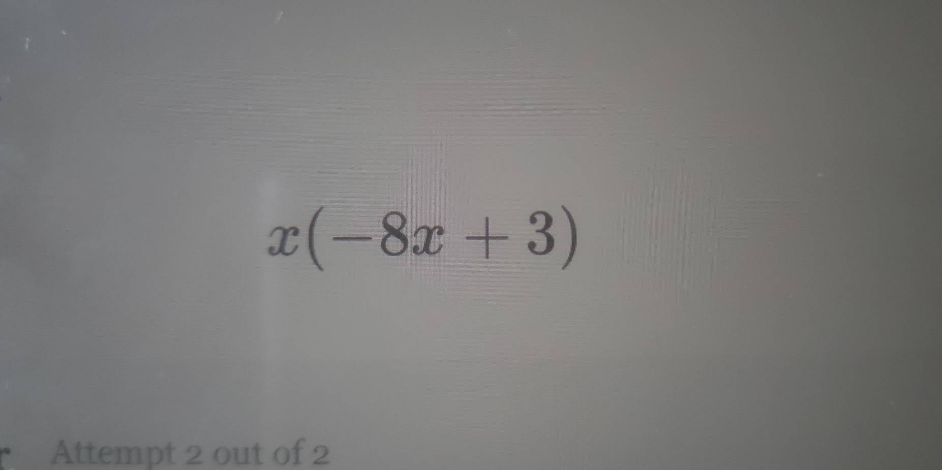 x(-8x+3)
Attempt 2 out of 2