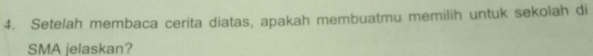 Setelah membaca cerita diatas, apakah membuatmu memilih untuk sekolah di 
SMA jelaskan?