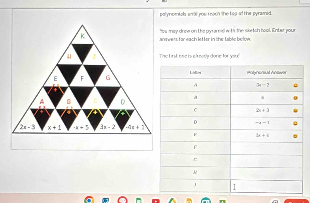 polynomials until you reach the top of the pyramid.
You may draw on the pyramid with the sketch tool. Enter your
answers for each letter in the table below.
The first one is already done for you!