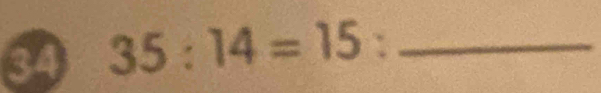 34 35:14=15 : _