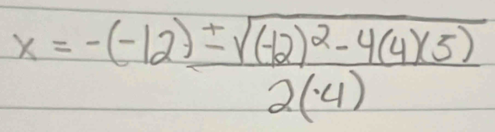 x=-(-12)± frac sqrt((-12)^2)-4(4)(5)2(4)