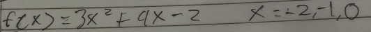 f(x)=3x^2+4x-2 x=-2,-1, 0