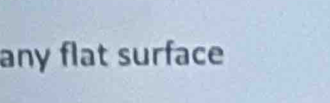 any flat surface