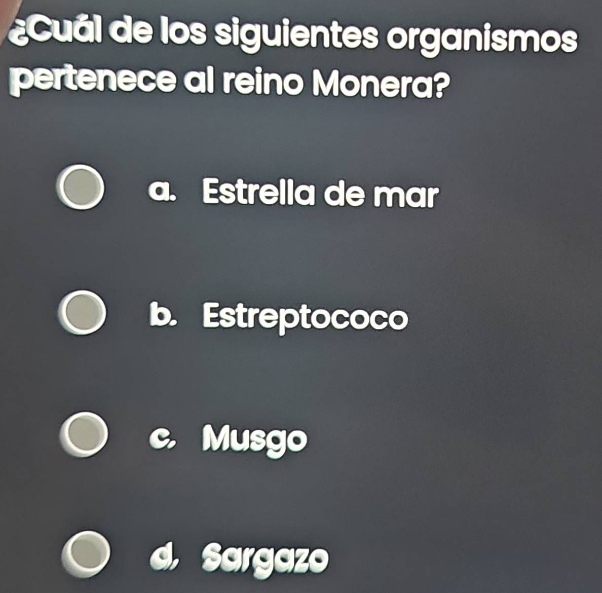 Cul de los siguientes organismos
pertenece al reino Monera?
Estrella de mar
b. Estreptococo
Musgo
Sarge 1 I