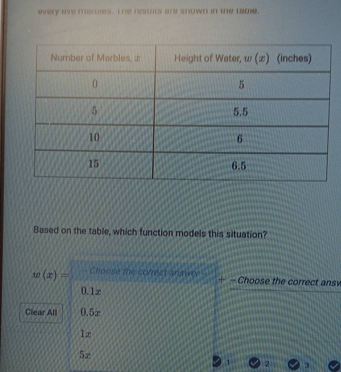 every live marbies. The resuits are snown in the table.
Based on the table, which function models this situation?
w(x)= Choose the correct answer - - Choose the correct ansv
0.1x
Clear All 0.5x
1x
5x
1 2 3