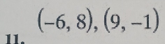 (-6,8), (9,-1)
11.