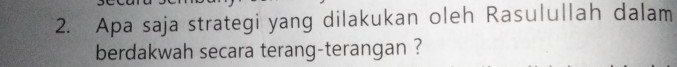 Apa saja strategi yang dilakukan oleh Rasulullah dalam 
berdakwah secara terang-terangan ?