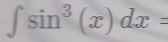 ∈t sin^3(x)dx=