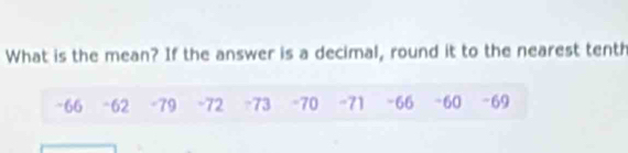 What is the mean? If the answer is a decimal, round it to the nearest tenth
-66 -62 -79 -72 -73 -70 -71 -66 -60 -69