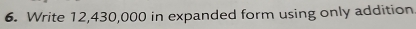 Write 12,430,000 in expanded form using only addition