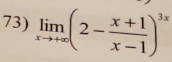 limlimits _xto +∈fty (2- (x+1)/x-1 )^3x