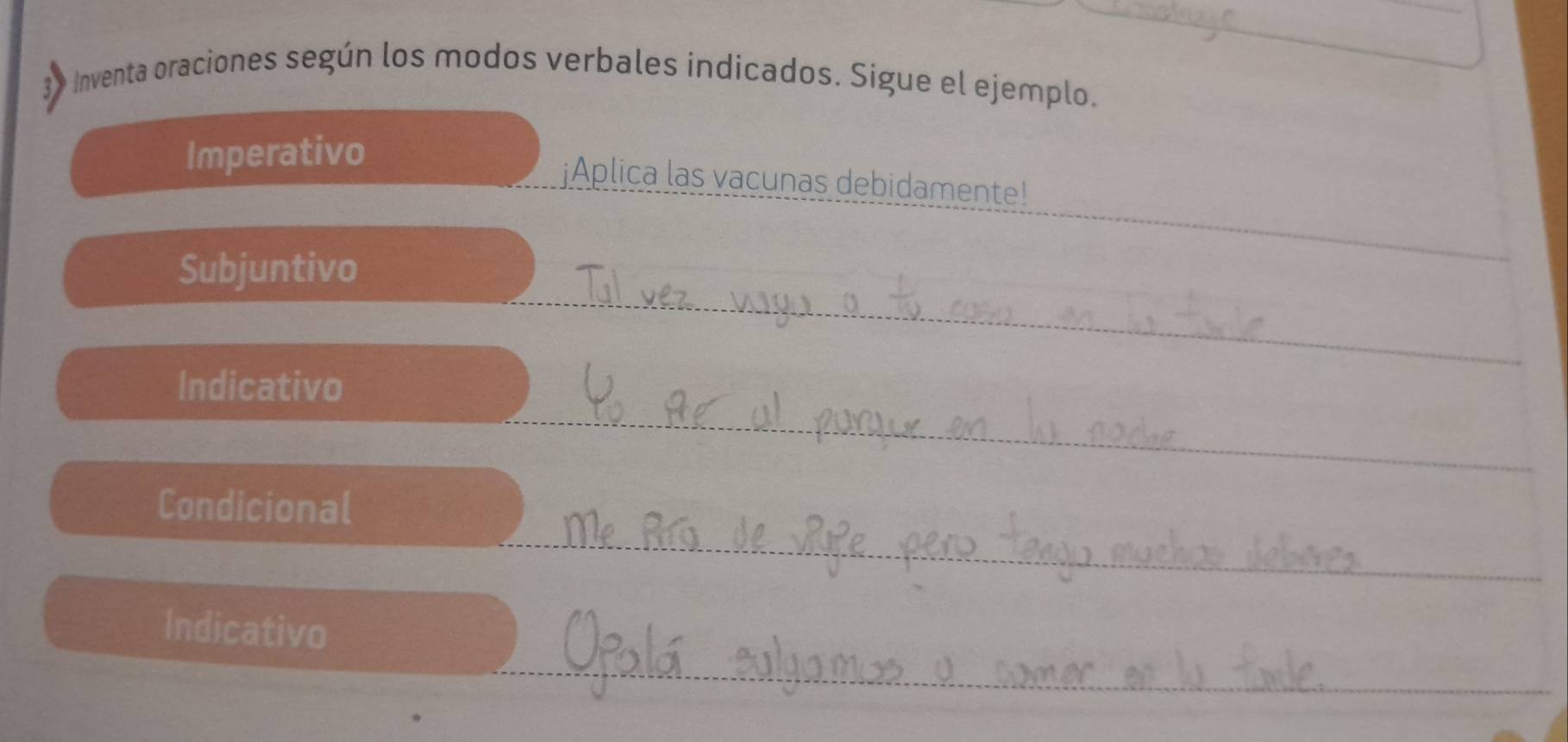 Inventa oraciones según los modos verbales indicados. Sigue el ejemplo. 
Imperativo 
¡Aplica las vacunas debidamente! 
Subjuntivo 
_ 
Indicativo 
Condicional 
Indicativo