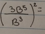 ( 3B^5/B^3 )^2=