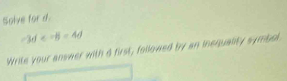 Solve for d
-3d
Write your answer with a first, followed by an inequality symbol