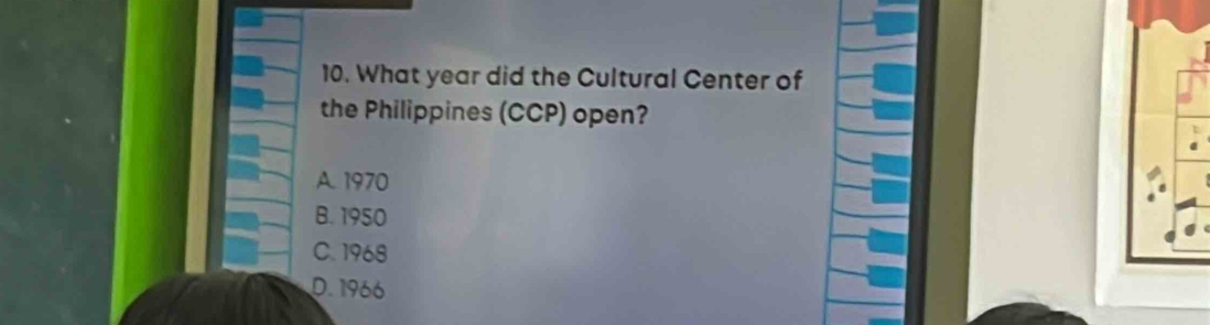 What year did the Cultural Center of
the Philippines (CCP) open?
A. 1970
B. 1950
C. 1968
D. 1966