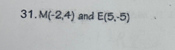 M(-2,4) and E(5,-5)