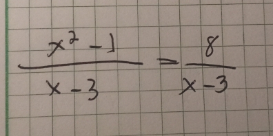  (x^2-1)/x-3 = 8/x-3 