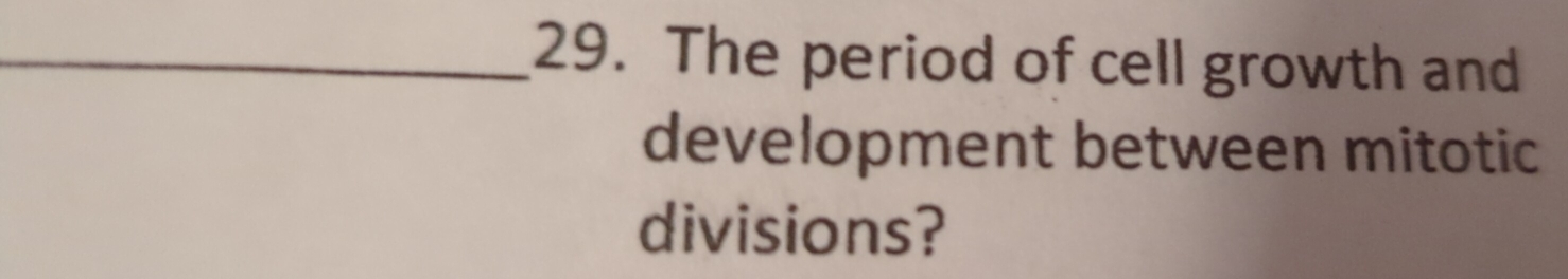 The period of cell growth and 
development between mitotic 
divisions?