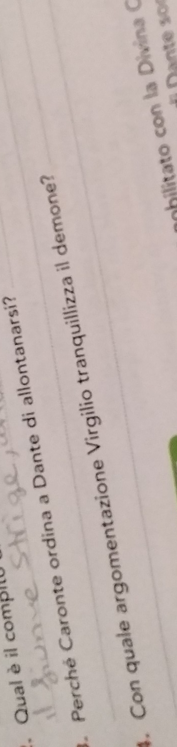 Qual è il compil 
Perché Caronte ordina a Dante di allontanarsi? 
. Con quale argomentazione Virgilio tranquillizza il demone? 
bilitato con la Divina C 
ante s