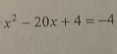 x^2-20x+4=-4