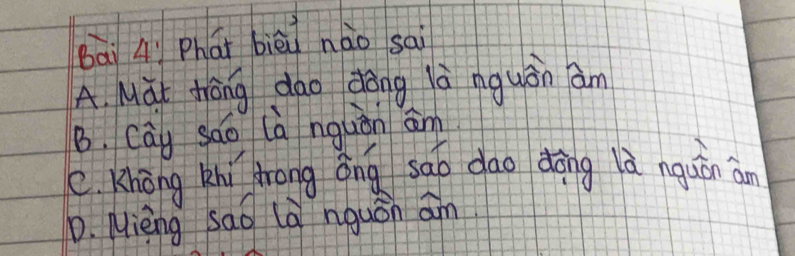 bāi 4ì Phat bièi nào sai
A. Mat tāng dao dòng là nguán am
B. Cāi sao là nguàn an
C. Khong khi Zrong óng sao dao dàng là nquǎn an
D. Mièng sao là nquán am