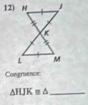 Congruence:
△ HJK≌ △ _