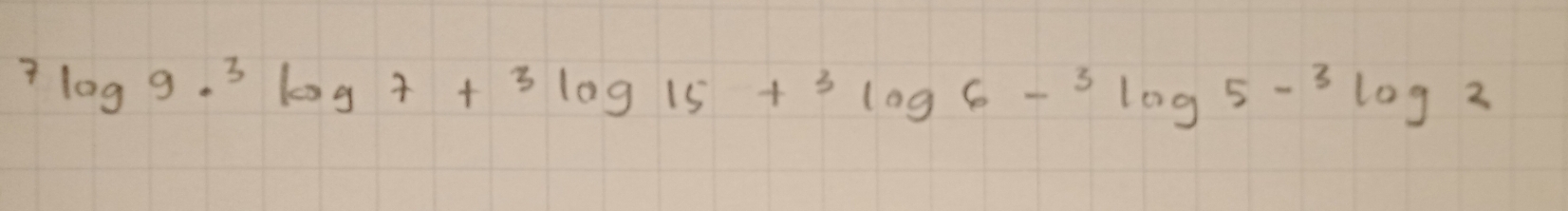 7log 9·^(3log 7+3log 15+3log 6-^3log 5-^3)log 2