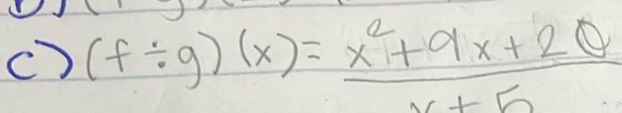 () (f/ g)(x)= (x^2+9x+2θ )/x+5 