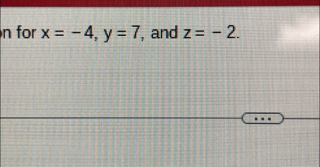 for x=-4, y=7 , and z=-2.